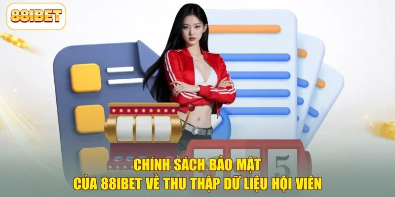 Chính sách bảo mật của 88ibet về thu thập dữ liệu hội viên