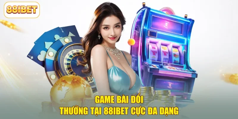 Game bài đổi thưởng tại 88ibet cực đa dạng