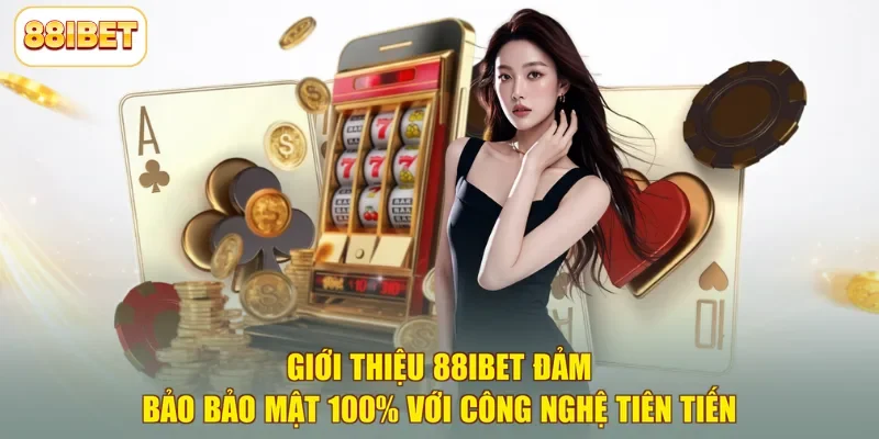 Giới thiệu 88ibet đảm bảo bảo mật 100% với công nghệ tiên tiến