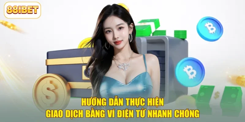 Hướng dẫn thực hiện giao dịch bằng ví điện tử nhanh chóng