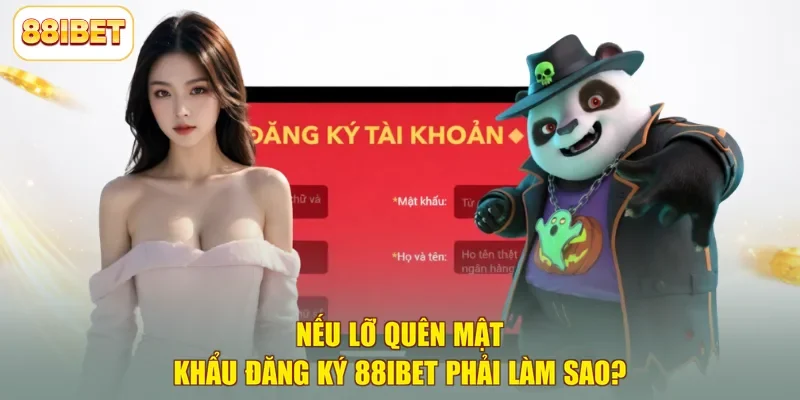 Nếu lỡ quên mật khẩu đăng ký 88ibet phải làm sao?